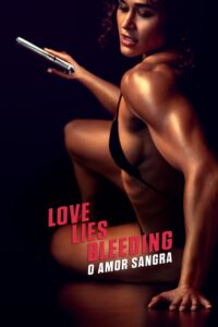 Love Lies Bleeding – O Amor Sangra